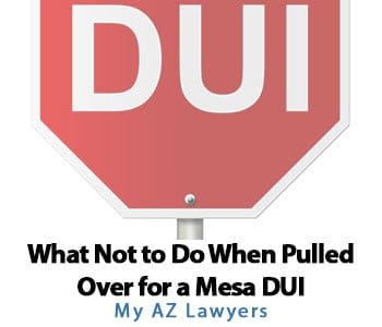 What Not to Do When Pulled Over for a Mesa DUI