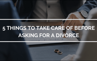 5 Things to Take Care of Before Asking for a Divorce