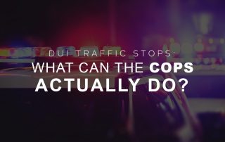 DUI Traffic Stops: What Can The Cops Actually Do
