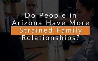 Do People in Arizona Have More Strained Family Relationships